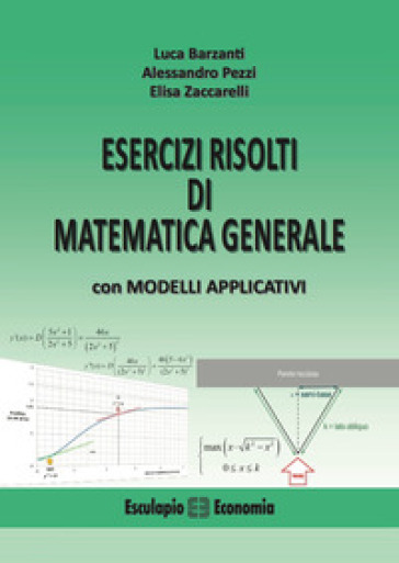 Esercizi risolti di matematica generale con modelli applicativi - Luca Barzanti - Alessandro Pezzi - Elisa Zaccarelli