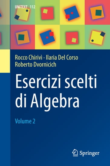 Esercizi scelti di Algebra - Ilaria Del Corso - Roberto Dvornicich - Rocco Chirivì