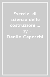 Esercizi di scienza delle costruzioni. Meccanica del continuo e solido di Saint Venant