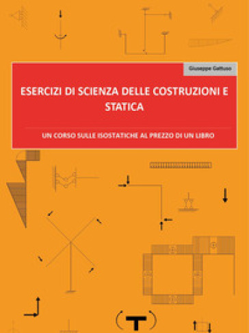 Esercizi di scienza delle costruzioni e statica - Giuseppe Gattuso