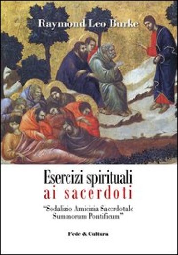 Esercizi spirituali ai sacerdoti. Sodalizio amicizia sacerdotale summorum pontificum (Roma, 3-9 febbraio 2013) - Raymond Leo Burke