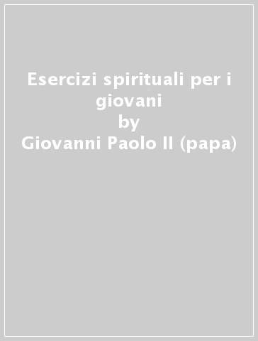 Esercizi spirituali per i giovani - Giovanni Paolo II (papa)