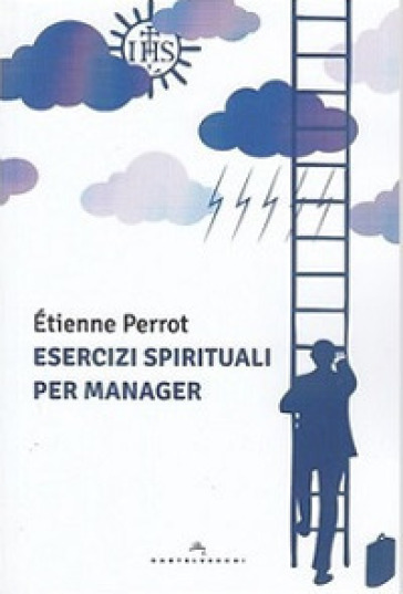 Esercizi spirituali per manager - Etienne Perrot