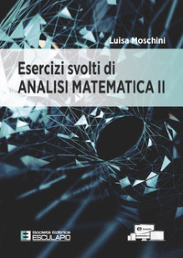 Esercizi svolti di analisi matematica 2 - Luisa Moschini