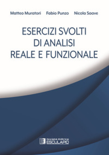 Esercizi svolti di analisi reale e funzionale - Matteo Muratori - Fabio Punzo - Nicola Soave