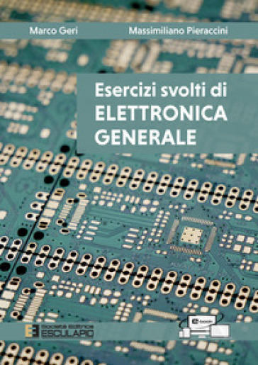 Esercizi svolti di elettronica generale - Marco Geri - Massimiliano Pieraccini