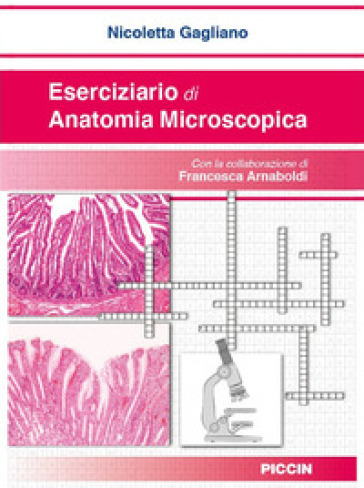 Eserciziario di anatomia microscopica - Nicoletta Gagliano - Francesca Arnaboldi