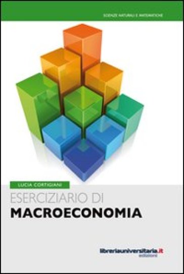 Eserciziario di macroeconomia - Lucia Cortigiani