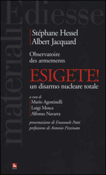Esigete! Un disarmo nucleare totale - Stephane Hessel - Albert Jacquard