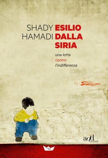 Esilio dalla Siria. Una lotta contro l'indifferenza - Shady Hamadi