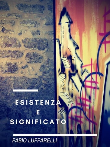 Esistenza e Significato - Fabio Luffarelli