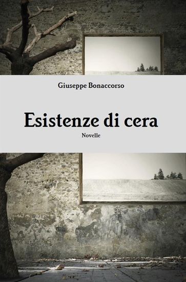 Esistenze Di Cera - Giuseppe Bonaccorso