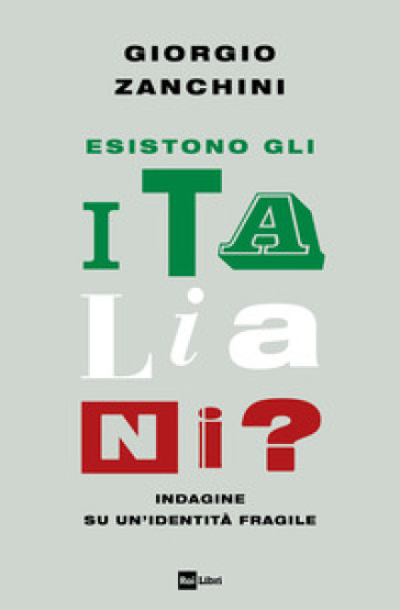 Esistono gli italiani? Indagine su un'identità fragile - Giorgio Zanchini