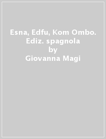 Esna, Edfu, Kom Ombo. Ediz. spagnola - Giovanna Magi | 