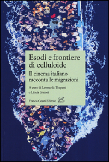 Esodi e frontiere di celluloide. Il cinema italiano racconta le migrazioni