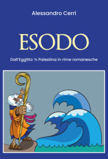 Esodo. Dall'Egitto'n Palestina in romanesche - Alessandro Cerri