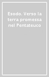 Esodo. Verso la terra promessa nel Pentateuco