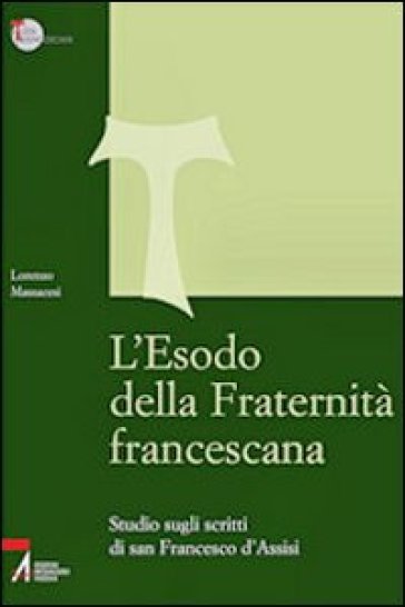 L'Esodo della fraternità francescana. Studio sugli scritti di San Francesco d'Assisi - Lorenzo Massacesi