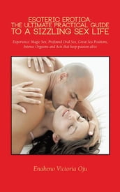 Esoteric Erotica: the Ultimate Practical Guide to a Sizzling Sex Life