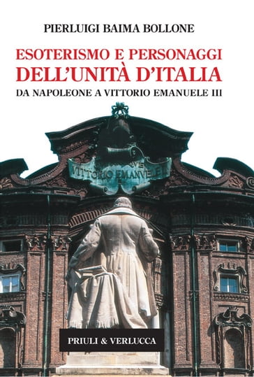 Esoterismo e personaggi dell'Unità d'Italia. Da Napoleone a Vittorio Emanuele III - Pierluigi Baima Bollone
