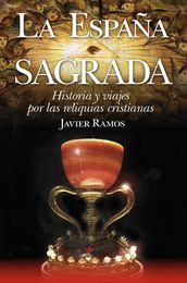 La España Sagrada. Historia y viajes por las reliquias cristianas