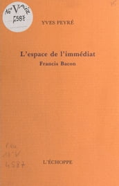 L Espace de l immédiat, Francis Bacon