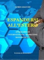 Espandersi all estero. (Per)corsi di international marketing management.