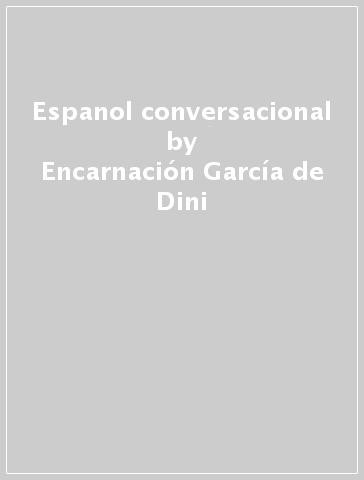 Espanol conversacional - Encarnación García de Dini - Emilio Dini