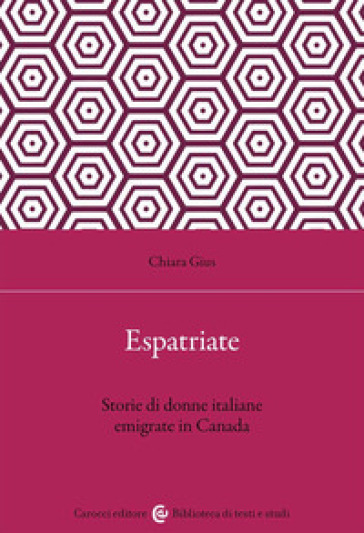 Espatriate. Storie di donne italiane emigrate in Canada - Chiara Gius