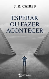 Esperar ou fazer acontecer