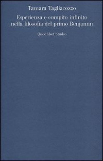 Esperienza e compito infinito nella filosofia del primo Benjamin - Tamara Tagliacozzo