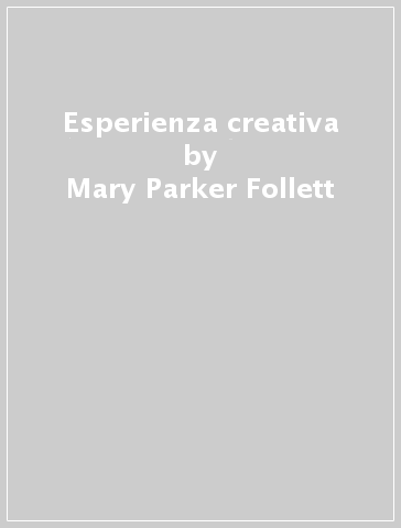 Esperienza creativa - Mary Parker Follett