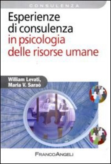 Esperienze di consulenza in psicologia delle risorse umane - William Levati - Maria Saraò