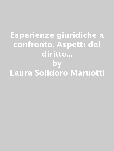 Esperienze giuridiche a confronto. Aspetti del diritto pubblico e privato dall'età romana alle configurazioni moderne. Lezioni - Laura Solidoro Maruotti