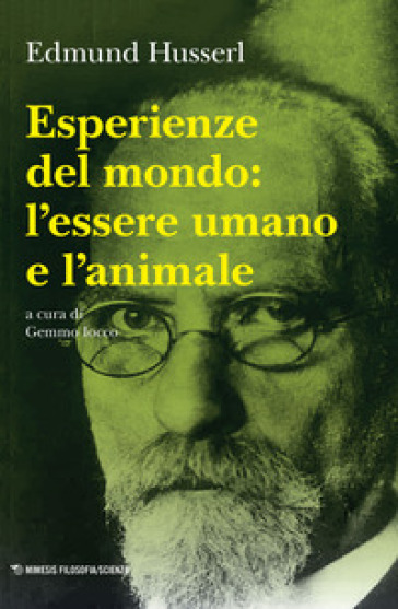 Esperienze del mondo: l'essere umano e l'animale - Edmund Husserl