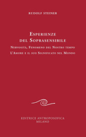 Esperienze del soprasensibile. Nervosità fenomeno del nostro tempo. L amore e il suo significato nel mondo