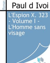 L Espion X. 323 - Volume I - L Homme sans visage