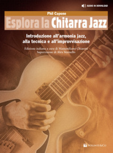 Esplora la chitarra jazz. Introduzione all'armonia jazz, alla tecnica e all'improvvisazione. Metodo. Con file audio per il download - Phil Capone