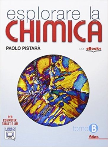 Esplorare la chimica. Tomo B. Per le Scuole superiori. Con e-book. Con espansione online. 2. - Paolo Pistarà