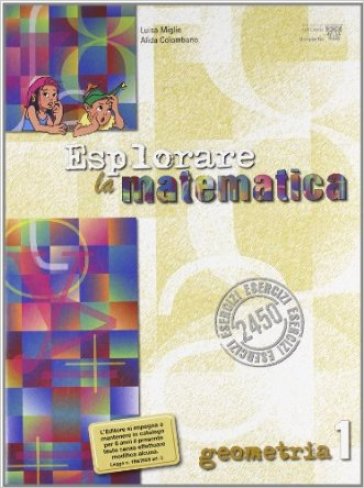 Esplorare la matematica. Geometria. Per la Scuola media. 1. - L. Miglio - A. Colombano