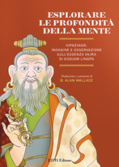 Esplorare le profondità della mente. Vipasyana: indagine e osservazione sull