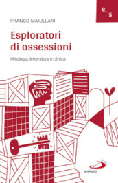 Esploratori di ossessioni. Mitologia, letteratura e clinica