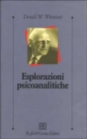 Esplorazioni psicoanalitiche - Donald W. Winnicott