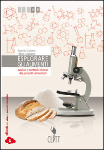 Esploriamo gli alimenti. Per le Scuole superiori. Con e-book - Antonio Cassese - Fabio Capuano