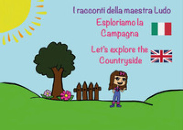 Esploriamo la campana-Let's explore the countryside. I racconti della Maestra Ludo. Ediz. bilingue - Ludovica Bergami