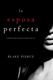 La Esposa Perfecta (Un Thriller de Suspense Psicológico con Jessie HuntLibro Uno)