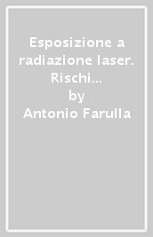 Esposizione a radiazione laser. Rischi relativi al suo impiego e criteri di prevenzione