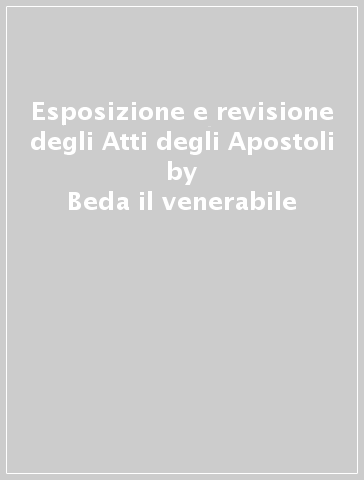 Esposizione e revisione degli Atti degli Apostoli - Beda il venerabile