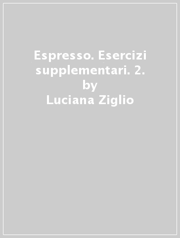 Espresso. Esercizi supplementari. 2. - Luciana Ziglio - Albina Doliana