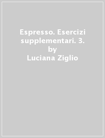 Espresso. Esercizi supplementari. 3. - Luciana Ziglio